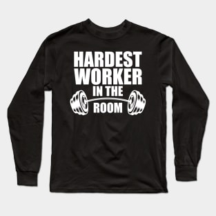 Hardest worker in the room w Long Sleeve T-Shirt